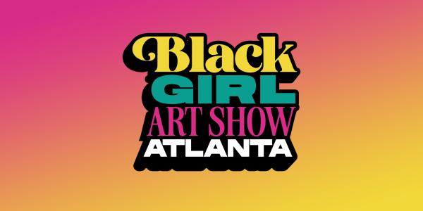 A Spectacular Black Girl Art Show Atlanta '