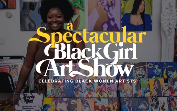 A Spectacular Black Girl Art Show - Dallas