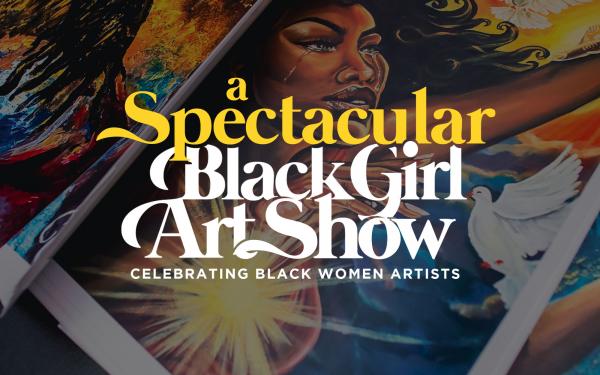 A Spectacular Black Girl Art Show - NYC