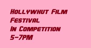 Hollywhut Film Festival Competition & Awards 5-7PM cover picture