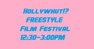 Hollywhut!? Freestyle Film Festival 12:30 to 3PM cover picture