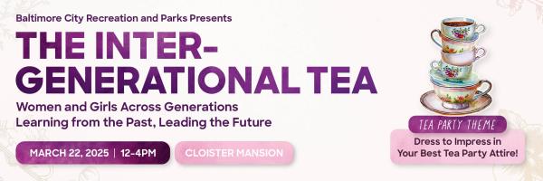 The Intergenerational Tea: Women & Girls Across Generations Learning from the Past, Leading the Future.