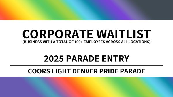 Corporate Parade Entry WAITLIST - 2025 Coors Light Denver Pride Parade