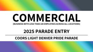 Commercial Parade Entry - 2025 Coors Light Denver Pride Parade