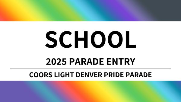 School Parade Entry - 2025 Coors Light Denver Pride Parade