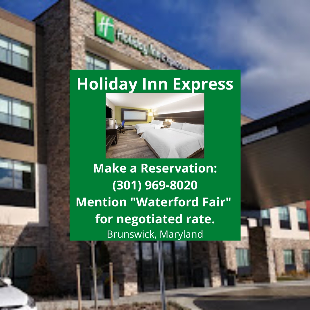 Phone to reserve rooms. Mention "Waterford Fair". HIE&S, 1501 Village Green Way, Brunswick, MD 21716. Phone: (301) 969-8020