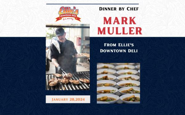 Dinner by Chef Mark Muller from Ellie's Downtown Deli