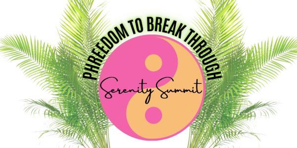 Phreedom to Break Through: Serenity Summit