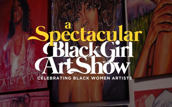 A Spectacular Black Girl Art Show - Chicago