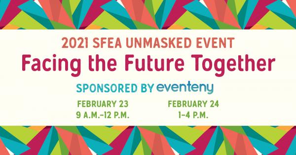 2021 SFEA Unmasked Event, Facing the Future Together - Sponsored by Eventeny