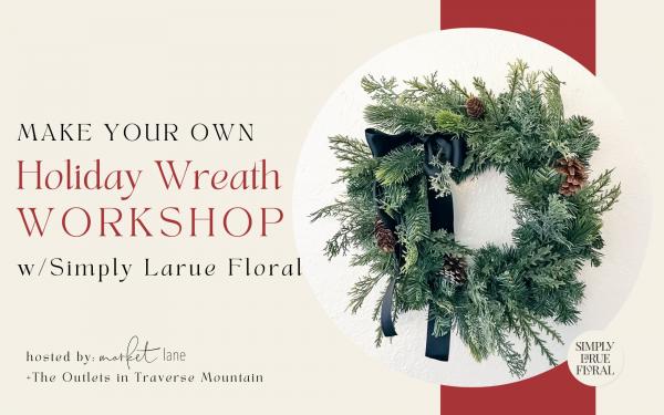 Holiday Wreath Workshop w/ Simply Larue Floral