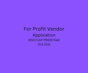For-Profit Business 2023 CAP PRIDE Fest vendor application