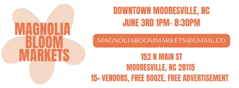 Magnolia Bloom PopUp Market - Downtown Mooresville - June 3rd