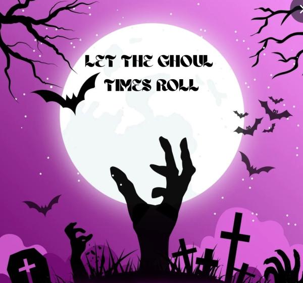 Let the ghoul times roll