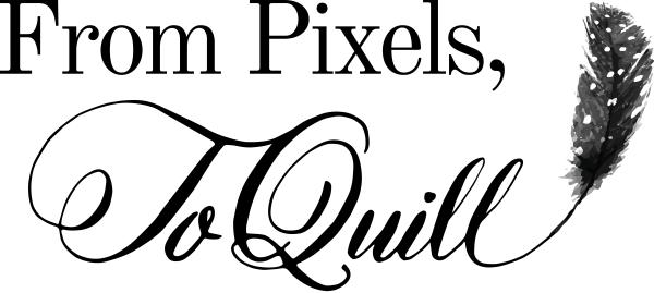 From Pixels, To Quill