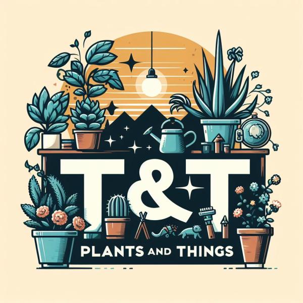 T&T Plants and things