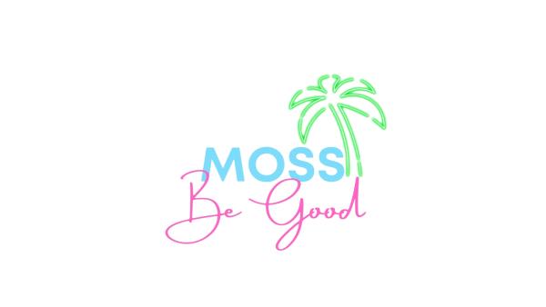 MOSS BE GOOD