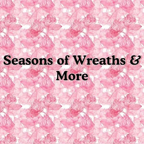 Seasons of Wreaths & More