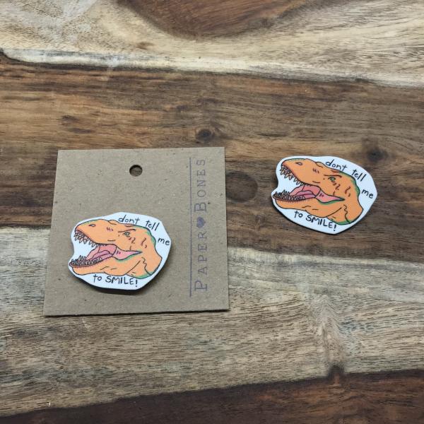 Don't tell me to SMILE - Trex Pin or Magnet
