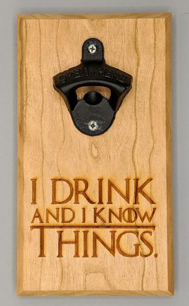 I Drink and I Know Things Magnetic Bottle Opener picture