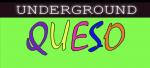 Underground Queso