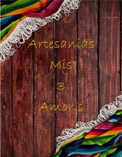 Artesanias mis 3 Amor.s