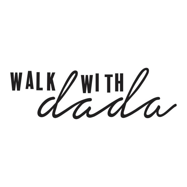 walk with dada