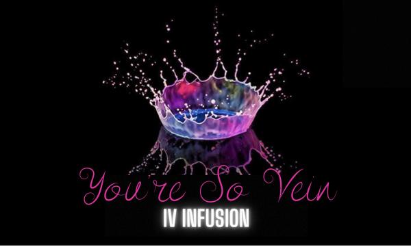 You’re So Vein IV Infusion