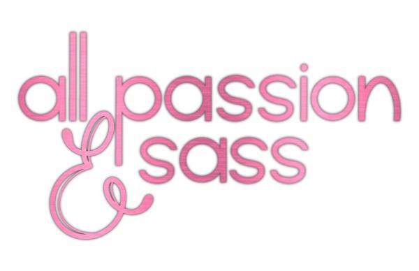 All Passion and Sass