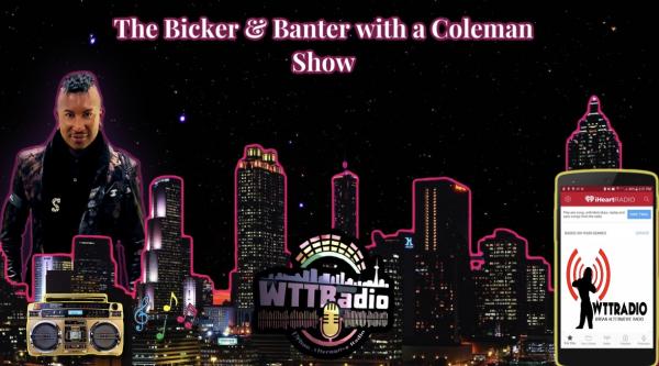 The Bicker & Banter with a Coleman Show