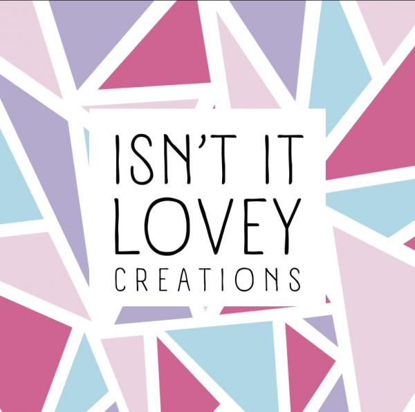 Isn’t It Lovey Creations